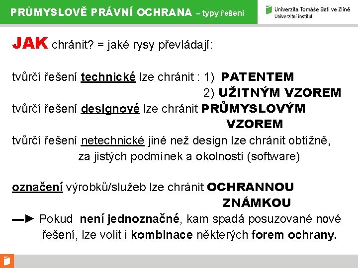 PRŮMYSLOVĚ PRÁVNÍ OCHRANA – typy řešení JAK chránit? = jaké rysy převládají: tvůrčí řešení