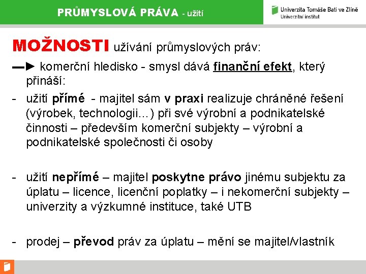 PRŮMYSLOVÁ PRÁVA - užití MOŽNOSTI užívání průmyslových práv: ▬► komerční hledisko - smysl dává