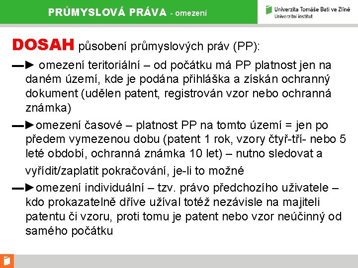 PRŮMYSLOVÁ PRÁVA - omezení DOSAH působení průmyslových práv (PP): ▬► omezení teritoriální – od