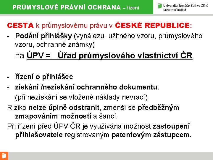 PRŮMYSLOVĚ PRÁVNÍ OCHRANA – řízení CESTA k průmyslovému právu v ČESKÉ REPUBLICE: - Podání