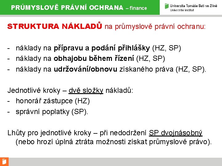 PRŮMYSLOVĚ PRÁVNÍ OCHRANA – finance STRUKTURA NÁKLADŮ na průmyslově právní ochranu: - náklady na