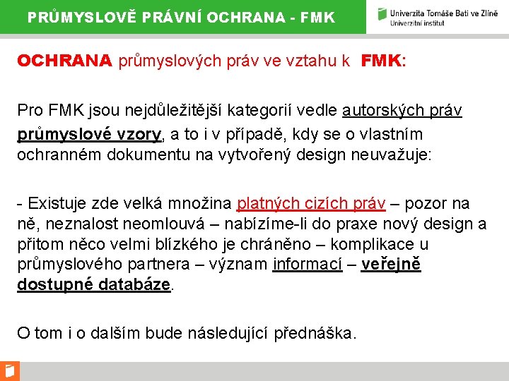 PRŮMYSLOVĚ PRÁVNÍ OCHRANA - FMK OCHRANA průmyslových práv ve vztahu k FMK: Pro FMK