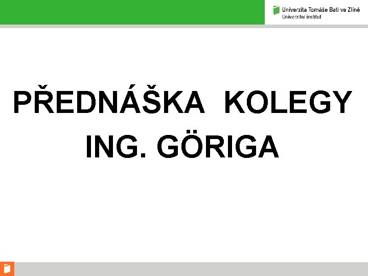 PŘEDNÁŠKA KOLEGY ING. GÖRIGA 