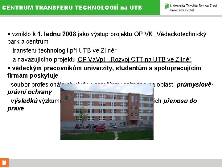 CENTRUM TRANSFERU TECHNOLOGIÍ na UTB § vzniklo k 1. lednu 2008 jako výstup projektu