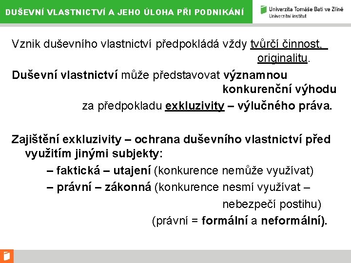 DUŠEVNÍ VLASTNICTVÍ A JEHO ÚLOHA PŘI PODNIKÁNÍ Vznik duševního vlastnictví předpokládá vždy tvůrčí činnost,