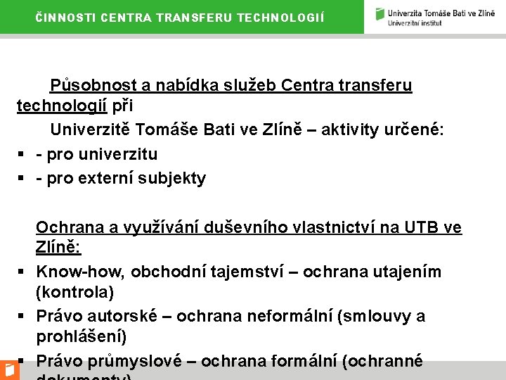 ČINNOSTI CENTRA TRANSFERU TECHNOLOGIÍ Působnost a nabídka služeb Centra transferu technologií při Univerzitě Tomáše