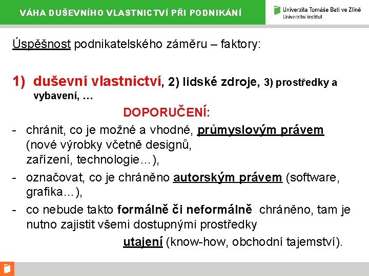 VÁHA DUŠEVNÍHO VLASTNICTVÍ PŘI PODNIKÁNÍ Úspěšnost podnikatelského záměru – faktory: 1) duševní vlastnictví, 2)