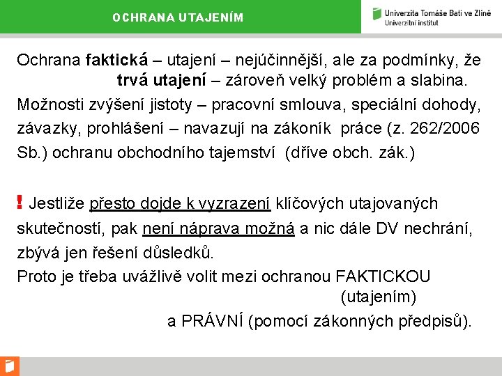 OCHRANA UTAJENÍM Ochrana faktická – utajení – nejúčinnější, ale za podmínky, že trvá utajení