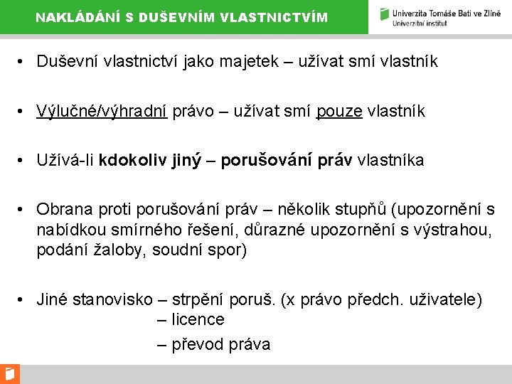 NAKLÁDÁNÍ S DUŠEVNÍM VLASTNICTVÍM • Duševní vlastnictví jako majetek – užívat smí vlastník •