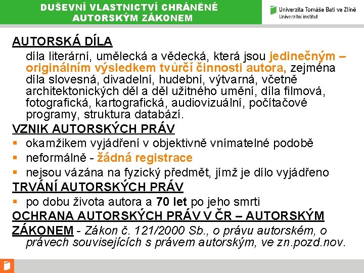 DUŠEVNÍ VLASTNICTVÍ CHRÁNĚNÉ AUTORSKÝM ZÁKONEM AUTORSKÁ DÍLA díla literární, umělecká a vědecká, která jsou