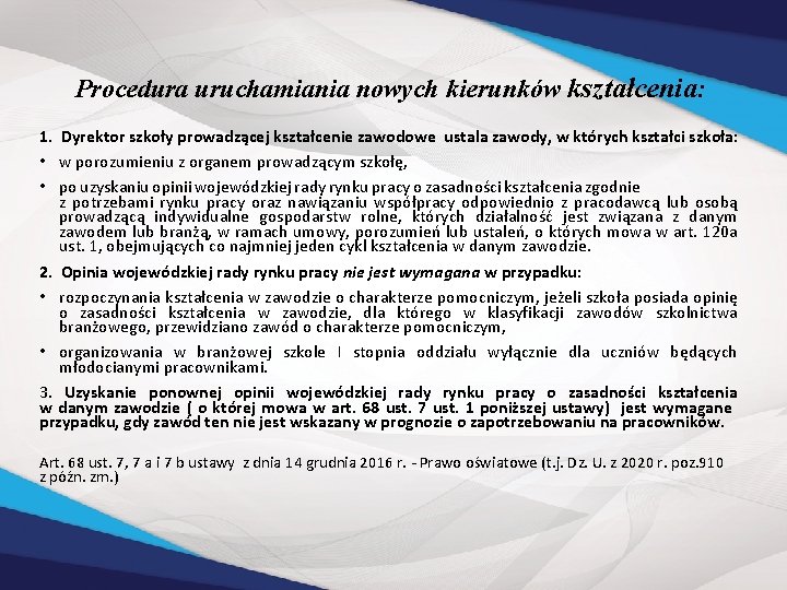 Procedura uruchamiania nowych kierunków kształcenia: 1. Dyrektor szkoły prowadzącej kształcenie zawodowe ustala zawody, w