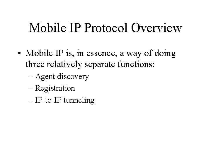 Mobile IP Protocol Overview • Mobile IP is, in essence, a way of doing