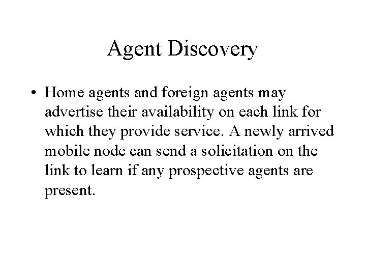 Agent Discovery • Home agents and foreign agents may advertise their availability on each