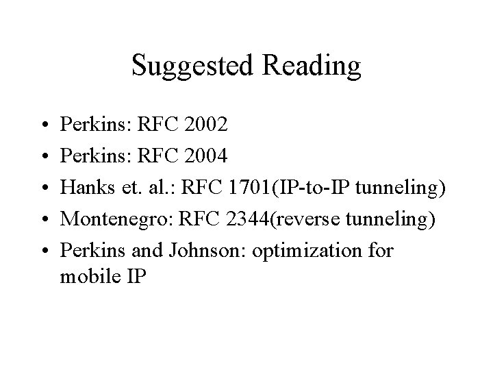 Suggested Reading • • • Perkins: RFC 2002 Perkins: RFC 2004 Hanks et. al.