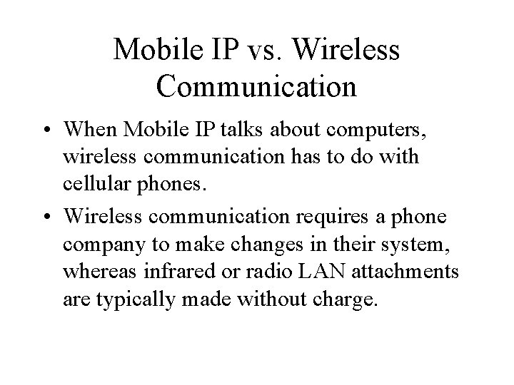Mobile IP vs. Wireless Communication • When Mobile IP talks about computers, wireless communication