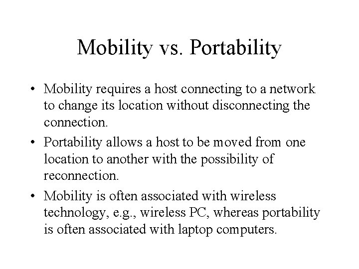 Mobility vs. Portability • Mobility requires a host connecting to a network to change