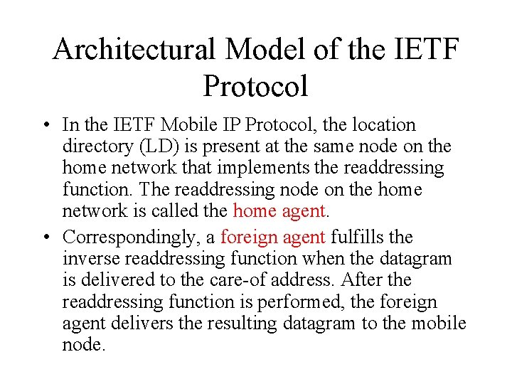 Architectural Model of the IETF Protocol • In the IETF Mobile IP Protocol, the