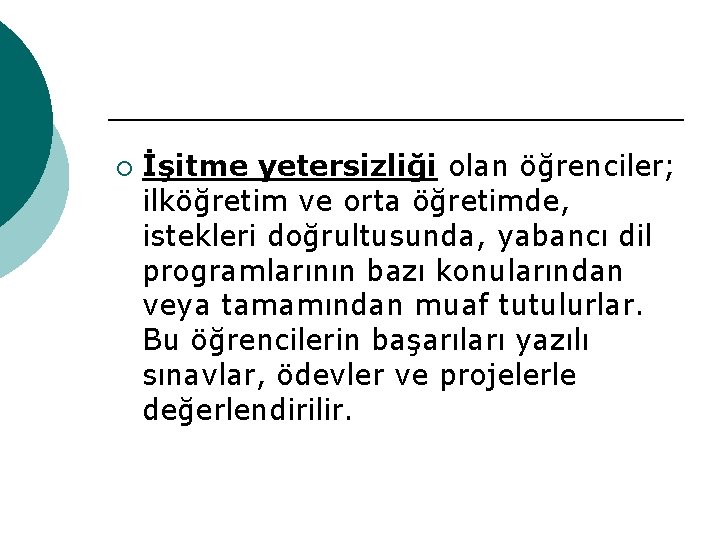 ¡ İşitme yetersizliği olan öğrenciler; ilköğretim ve orta öğretimde, istekleri doğrultusunda, yabancı dil programlarının