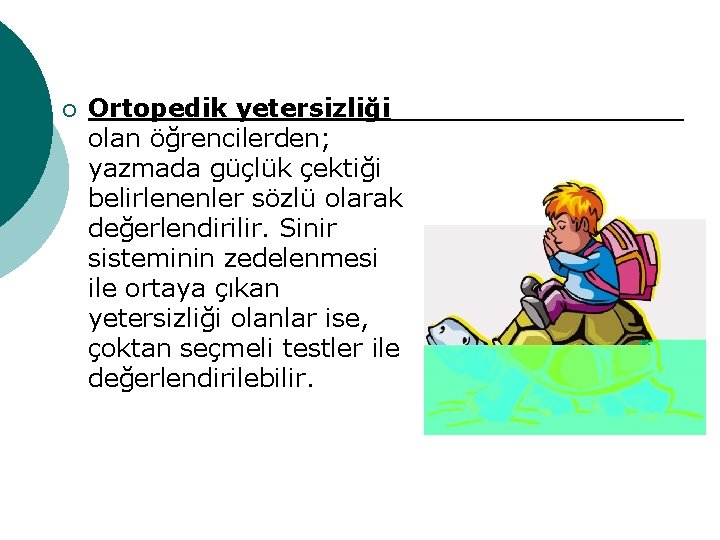 ¡ Ortopedik yetersizliği olan öğrencilerden; yazmada güçlük çektiği belirlenenler sözlü olarak değerlendirilir. Sinir sisteminin