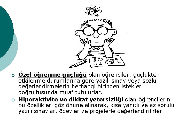 ¡ ¡ Özel öğrenme güçlüğü olan öğrenciler; güçlükten etkilenme durumlarına göre yazılı sınav veya