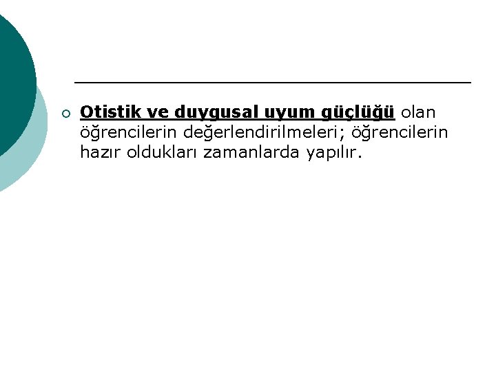 ¡ Otistik ve duygusal uyum güçlüğü olan öğrencilerin değerlendirilmeleri; öğrencilerin hazır oldukları zamanlarda yapılır.