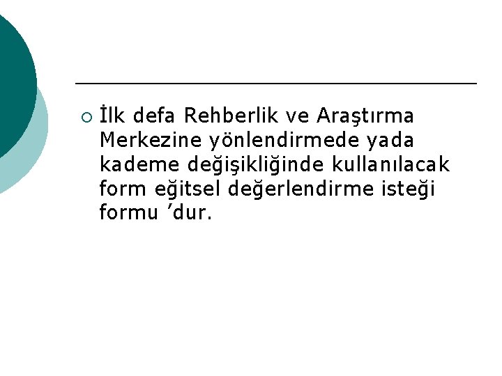 ¡ İlk defa Rehberlik ve Araştırma Merkezine yönlendirmede yada kademe değişikliğinde kullanılacak form eğitsel