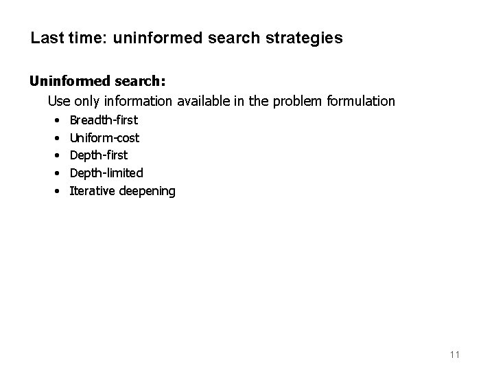 Last time: uninformed search strategies Uninformed search: Use only information available in the problem