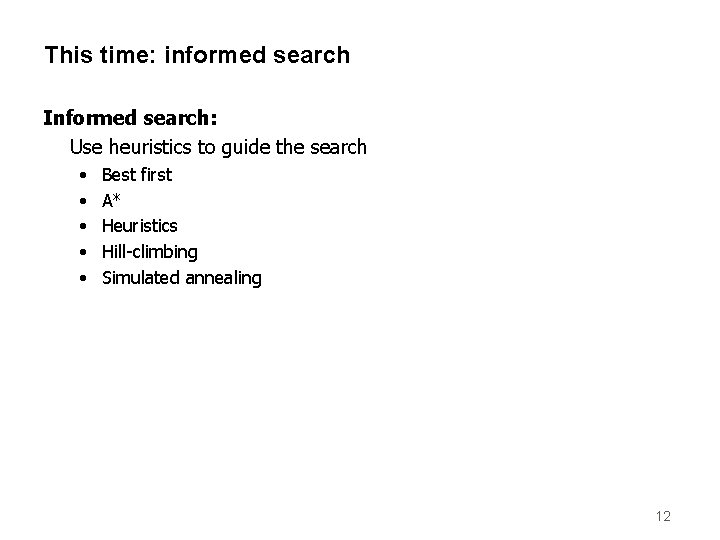 This time: informed search Informed search: Use heuristics to guide the search • •