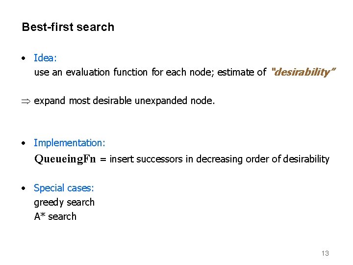 Best-first search • Idea: use an evaluation function for each node; estimate of “desirability”