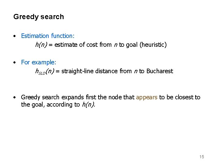 Greedy search • Estimation function: h(n) = estimate of cost from n to goal