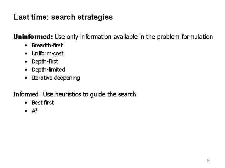 Last time: search strategies Uninformed: Use only information available in the problem formulation •