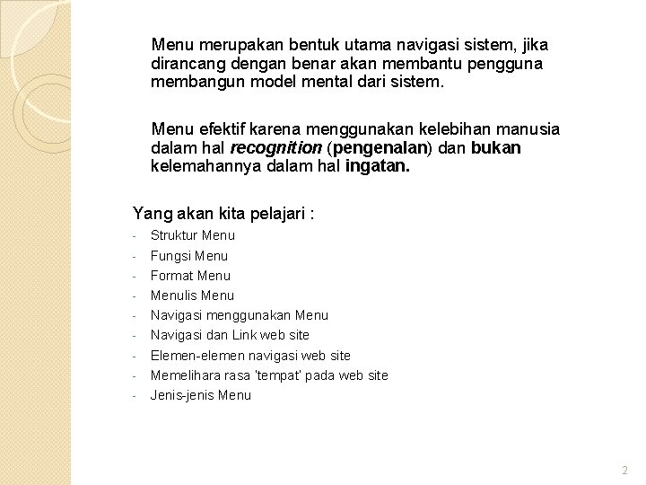 Menu merupakan bentuk utama navigasi sistem, jika dirancang dengan benar akan membantu pengguna membangun