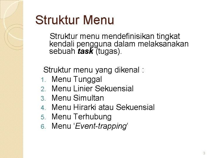 Struktur Menu Struktur menu mendefinisikan tingkat kendali pengguna dalam melaksanakan sebuah task (tugas). Struktur