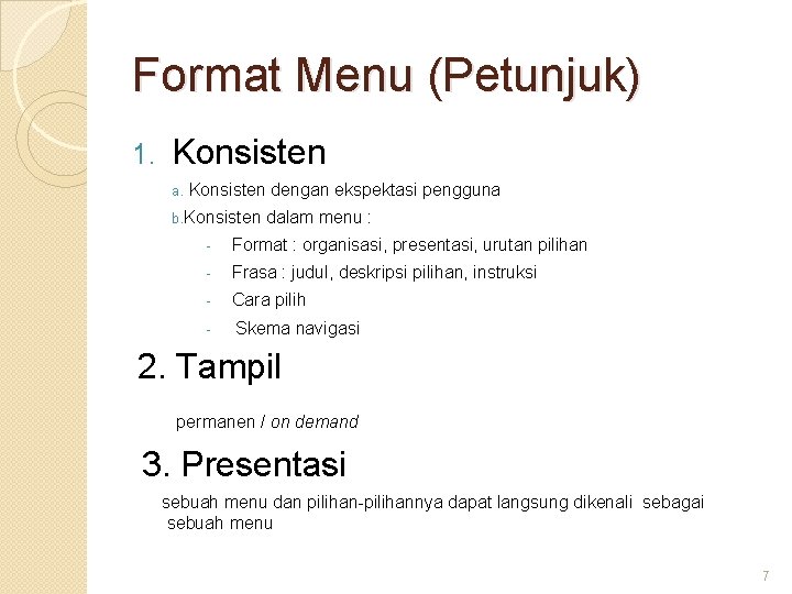 Format Menu (Petunjuk) 1. Konsisten a. Konsisten dengan ekspektasi pengguna b. Konsisten dalam menu