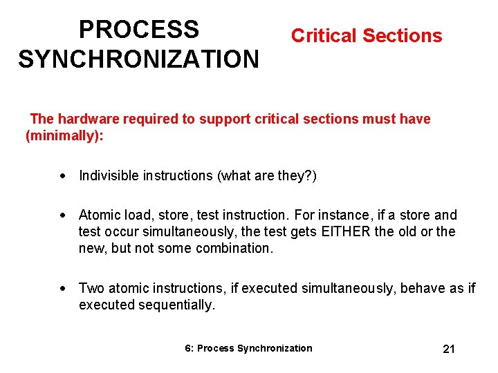 PROCESS SYNCHRONIZATION Critical Sections The hardware required to support critical sections must have (minimally):