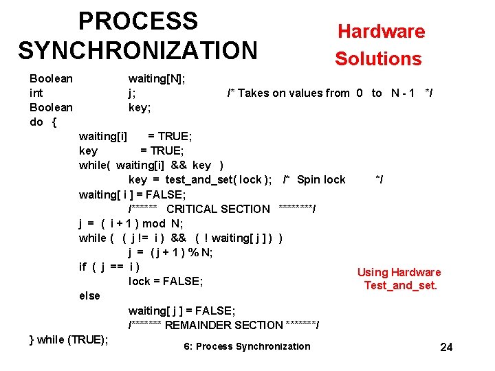 PROCESS SYNCHRONIZATION Boolean int Boolean do { waiting[N]; j; key; Hardware Solutions /* Takes