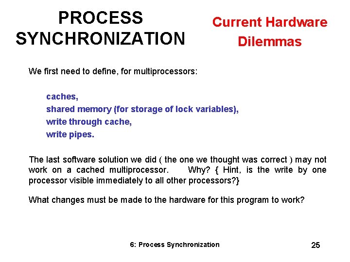 PROCESS SYNCHRONIZATION Current Hardware Dilemmas We first need to define, for multiprocessors: caches, shared