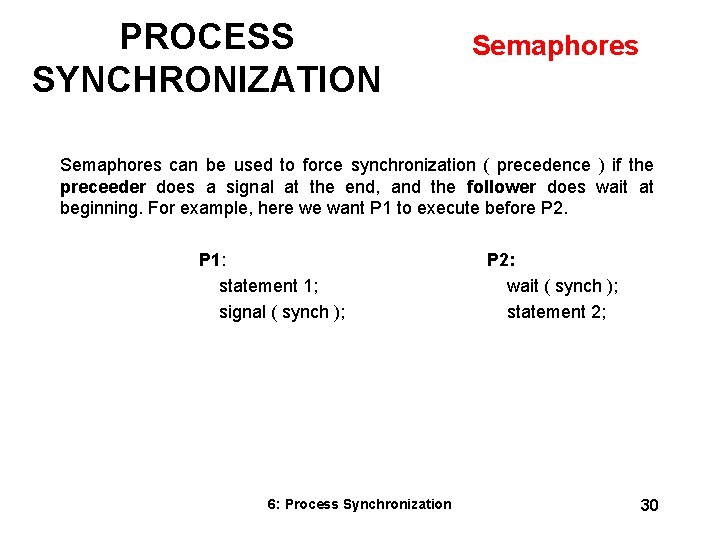 PROCESS SYNCHRONIZATION Semaphores can be used to force synchronization ( precedence ) if the