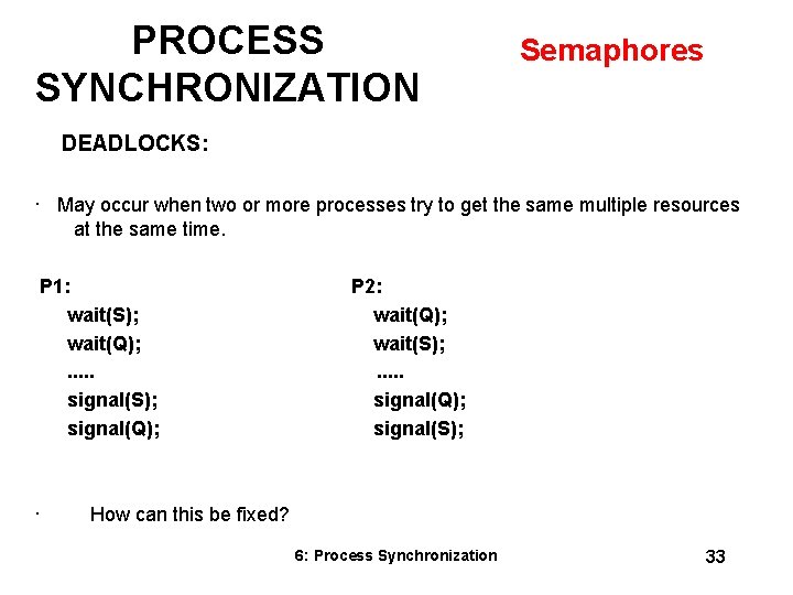 PROCESS SYNCHRONIZATION Semaphores DEADLOCKS: · May occur when two or more processes try to