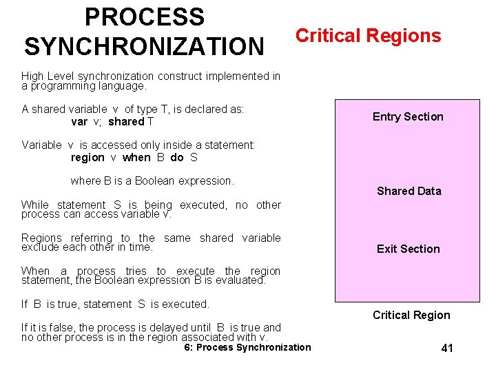 PROCESS SYNCHRONIZATION Critical Regions High Level synchronization construct implemented in a programming language. A