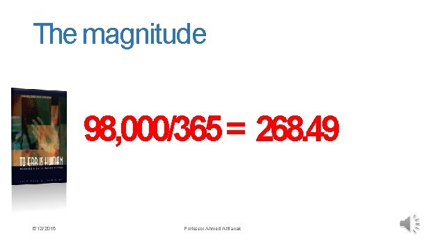 The magnitude 98, 000/365 = 268. 49 5/ 12/ 2016 Professor Ahmed Al Barrak