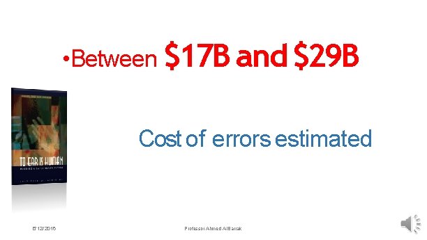  • Between $17 B and $29 B Cost of errors estimated 5/ 12/