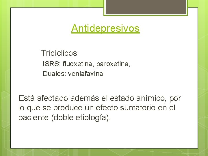 Antidepresivos Tricíclicos ISRS: fluoxetina, paroxetina, Duales: venlafaxina Está afectado además el estado anímico, por