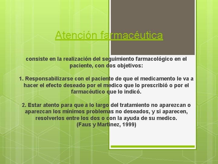 Atención farmacéutica consiste en la realización del seguimiento farmacológico en el paciente, con dos