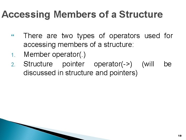 Accessing Members of a Structure 1. 2. There are two types of operators used
