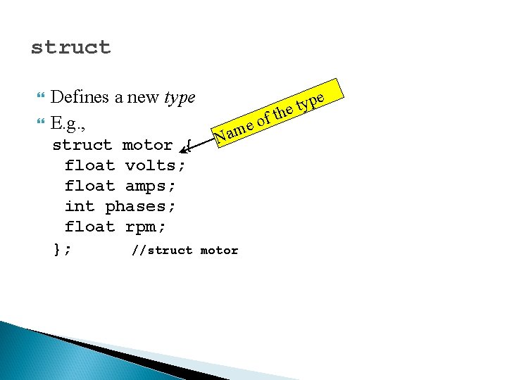 struct Defines a new type E. g. , struct motor { float volts; float