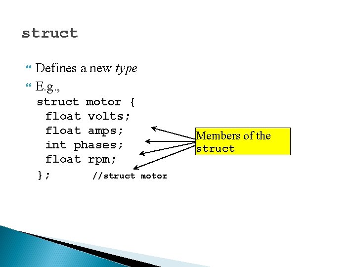 struct Defines a new type E. g. , struct motor { float volts; float