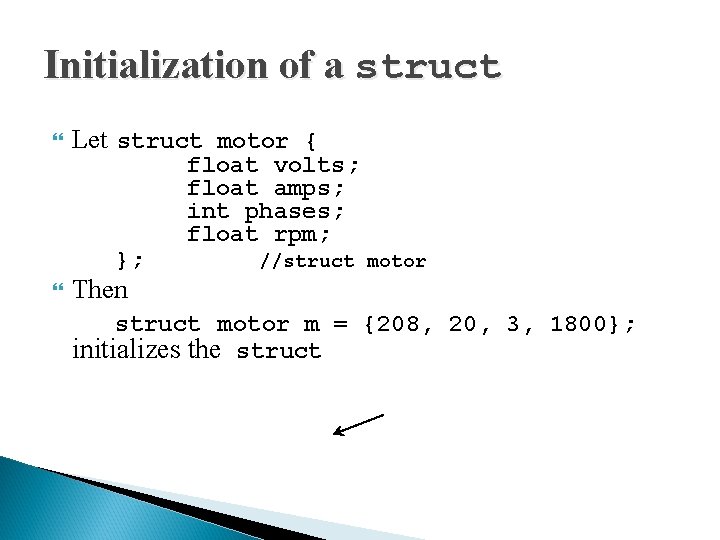 Initialization of a struct Let struct motor { }; float volts; float amps; int