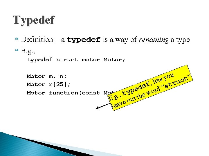 Typedef Definition: – a typedef is a way of renaming a type E. g.