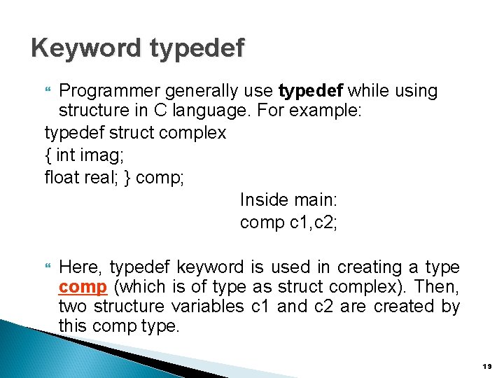 Keyword typedef Programmer generally use typedef while using structure in C language. For example: